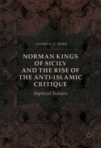 Norman Kings of Sicily and the Rise of the Anti-Islamic Critique: Baptized Sultans 