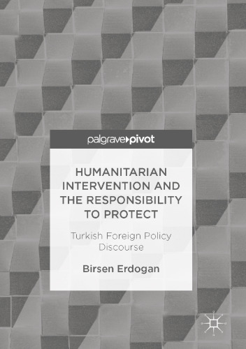 Humanitarian Intervention and the Responsibility to Protect: Turkish Foreign Policy Discourse
