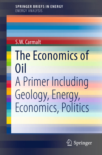 The Economics of Oil: A Primer Including Geology, Energy, Economics, Politics