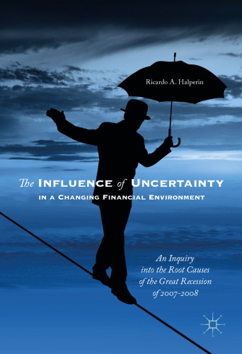 The Influence of Uncertainty in a Changing Financial Environment: An Inquiry into the Root Causes of the Great Recession of 2007-2008