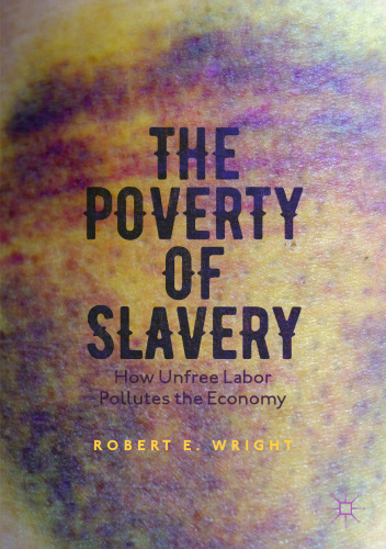 The Poverty of Slavery: How Unfree Labor Pollutes the Economy