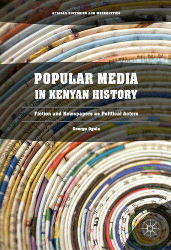 Popular Media in Kenyan History: Fiction and Newspapers as Political Actors