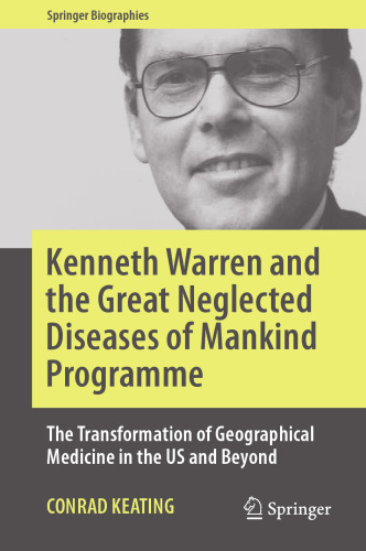 Kenneth Warren and the Great Neglected Diseases of Mankind Programme: The Transformation of Geographical Medicine in the US and Beyond