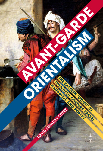Avant-garde Orientalism: The Eastern 'Other' in Twentieth-Century Travel Narrative and Poetry