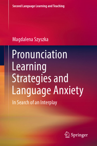 Pronunciation Learning Strategies and Language Anxiety: In Search of an Interplay