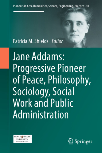 Jane Addams: Progressive Pioneer of Peace, Philosophy, Sociology, Social Work and Public Administration