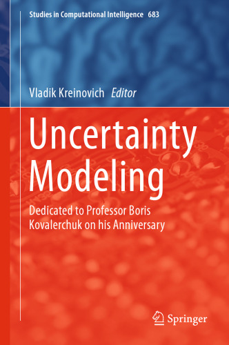 Uncertainty Modeling: Dedicated to Professor Boris Kovalerchuk on his Anniversary