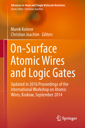 On-Surface Atomic Wires and Logic Gates : Updated in 2016 Proceedings of the International Workshop on Atomic Wires, Krakow, September 2014