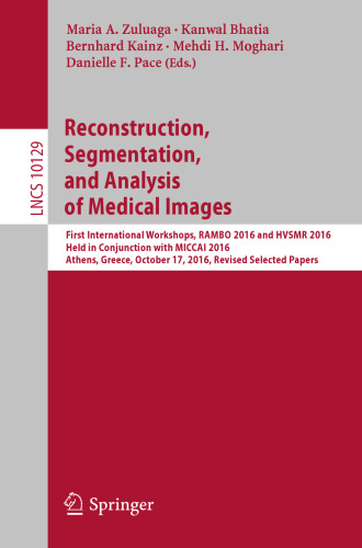 Reconstruction, Segmentation, and Analysis of Medical Images: First International Workshops, RAMBO 2016 and HVSMR 2016, Held in Conjunction with MICCAI 2016, Athens, Greece, October 17, 2016, Revised Selected Papers