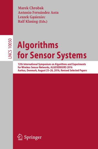 Algorithms for Sensor Systems: 12th International Symposium on Algorithms and Experiments for Wireless Sensor Networks, ALGOSENSORS 2016, Aarhus, Denmark, August 25-26, 2016, Revised Selected Papers