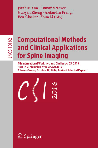 Computational Methods and Clinical Applications for Spine Imaging: 4th International Workshop and Challenge, CSI 2016, Held in Conjunction with MICCAI 2016, Athens, Greece, October 17, 2016, Revised Selected Papers