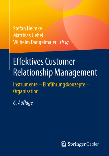 Effektives Customer Relationship Management: Instrumente - Einführungskonzepte - Organisation