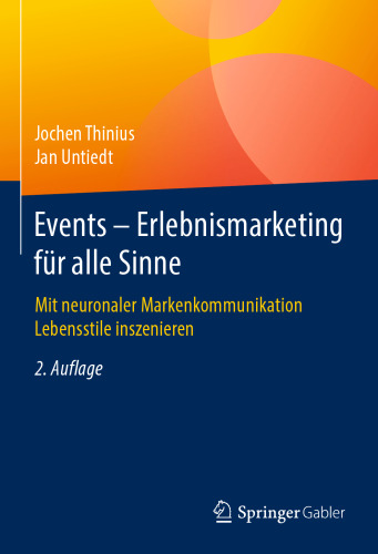Events – Erlebnismarketing für alle Sinne: Mit neuronaler Markenkommunikation Lebensstile inszenieren
