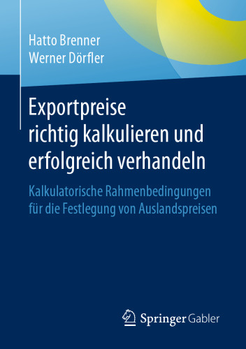 Exportpreise richtig kalkulieren und erfolgreich verhandeln: Kalkulatorische Rahmenbedingungen für die Festlegung von Auslandspreisen