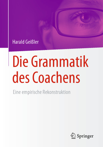 Die Grammatik des Coachens: Eine empirische Rekonstruktion