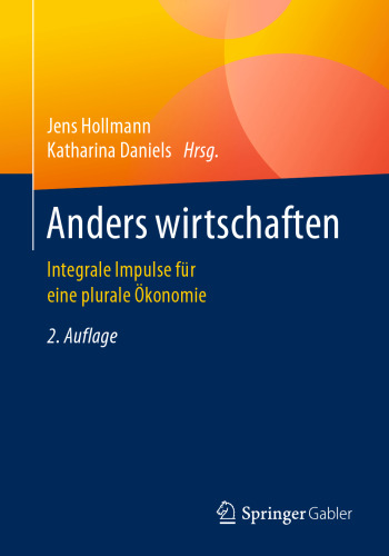 Anders wirtschaften: Integrale Impulse für eine plurale Ökonomie