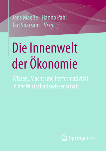 Die Innenwelt der Ökonomie: Wissen, Macht und Performativität in der Wirtschaftswissenschaft