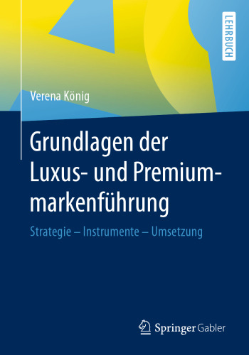 Grundlagen der Luxus- und Premiummarkenführung: Strategie - Instrumente - Umsetzung