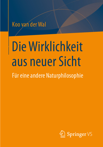 Die Wirklichkeit aus neuer Sicht: Für eine andere Naturphilosophie