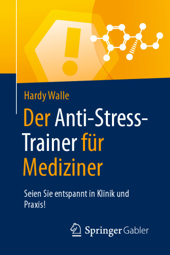 Der Anti-Stress-Trainer für Mediziner: Seien Sie entspannt in Klinik und Praxis!