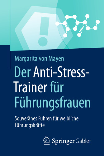 Der Anti-Stress-Trainer für Führungsfrauen: Souveränes Führen für weibliche Führungskräfte