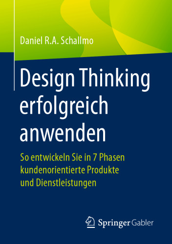 Design Thinking erfolgreich anwenden: So entwickeln Sie in 7 Phasen kundenorientierte Produkte und Dienstleistungen