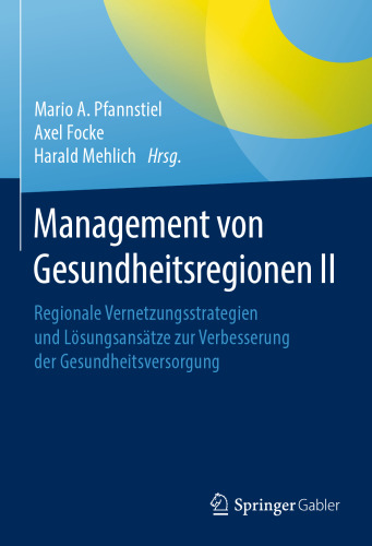 Management von Gesundheitsregionen II: Regionale Vernetzungsstrategien und Lösungsansätze zur Verbesserung der Gesundheitsversorgung