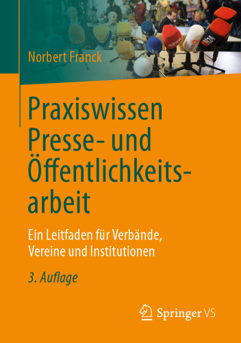 Praxiswissen Presse- und Öffentlichkeitsarbeit: Ein Leitfaden für Verbände, Vereine und Institutionen