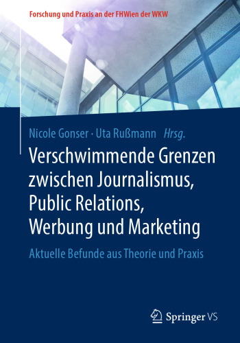 Verschwimmende Grenzen zwischen Journalismus, Public Relations, Werbung und Marketing: Aktuelle Befunde aus Theorie und Praxis