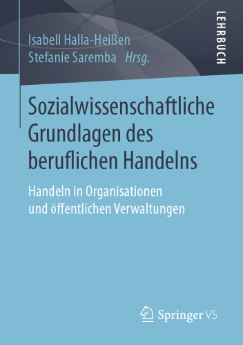 Sozialwissenschaftliche Grundlagen des beruflichen Handelns: Handeln in Organisationen und öffentlichen Verwaltungen