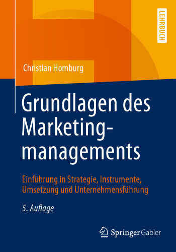 Grundlagen des Marketingmanagements: Einführung in Strategie, Instrumente, Umsetzung und Unternehmensführung