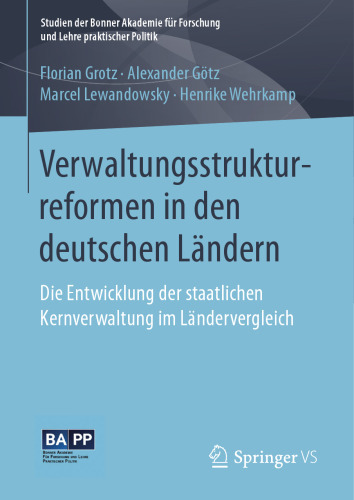 Verwaltungsstrukturreformen in den deutschen Ländern: Die Entwicklung der staatlichen Kernverwaltung im Ländervergleich