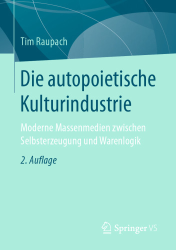 Die autopoietische Kulturindustrie: Moderne Massenmedien zwischen Selbsterzeugung und Warenlogik