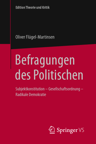 Befragungen des Politischen: Subjektkonstitution – Gesellschaftsordnung – Radikale Demokratie