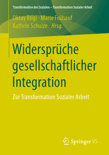 Widersprüche gesellschaftlicher Integration: Zur Transformation Sozialer Arbeit