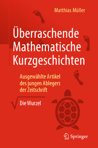 Überraschende Mathematische Kurzgeschichten: Ausgewählte Artikel des jungen Ablegers der Zeitschrift „Die Wurzel“ 