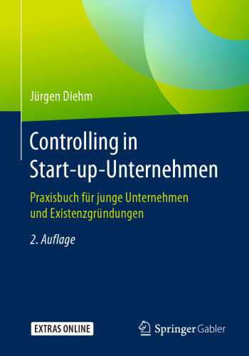 Controlling in Start-up-Unternehmen: Praxisbuch für junge Unternehmen und Existenzgründungen