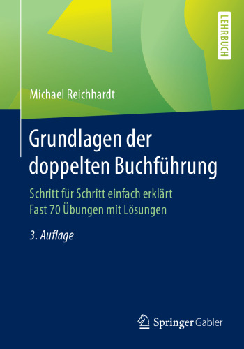 Grundlagen der doppelten Buchführung: Schritt für Schritt einfach erklärt Fast 70 Übungen mit Lösungen