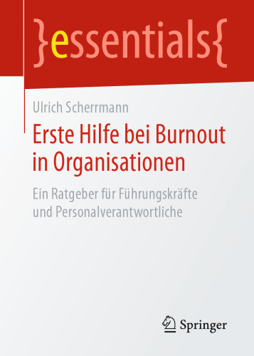 Erste Hilfe bei Burnout in Organisationen: Ein Ratgeber für Führungskräfte und Personalverantwortliche