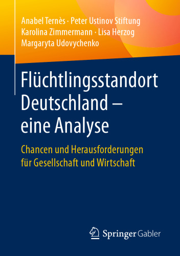 Flüchtlingsstandort Deutschland – eine Analyse: Chancen und Herausforderungen für Gesellschaft und Wirtschaft
