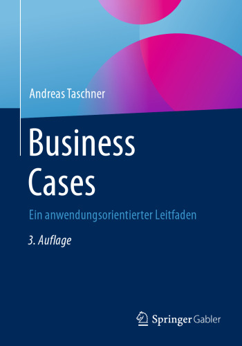 Business Cases: Ein anwendungsorientierter Leitfaden