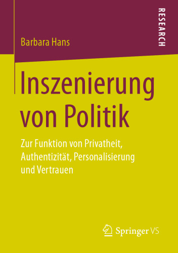 Inszenierung von Politik: Zur Funktion von Privatheit, Authentizität, Personalisierung und Vertrauen