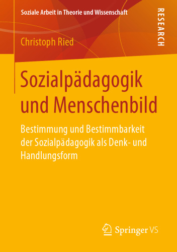 Sozialpädagogik und Menschenbild: Bestimmung und Bestimmbarkeit der Sozialpädagogik als Denk- und Handlungsform