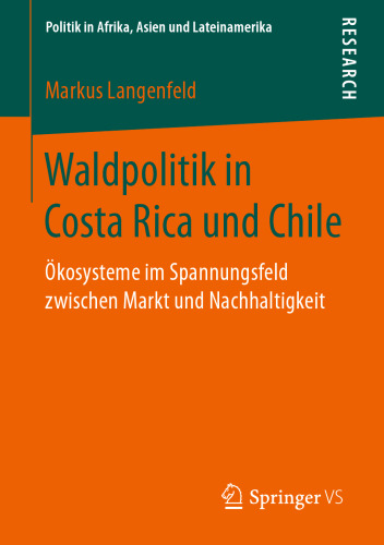 Waldpolitik in Costa Rica und Chile : Ökosysteme im Spannungsfeld zwischen Markt und Nachhaltigkeit