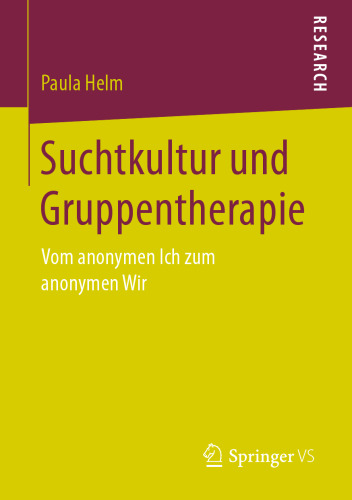 Suchtkultur und Gruppentherapie: Vom anonymen Ich zum anonymen Wir