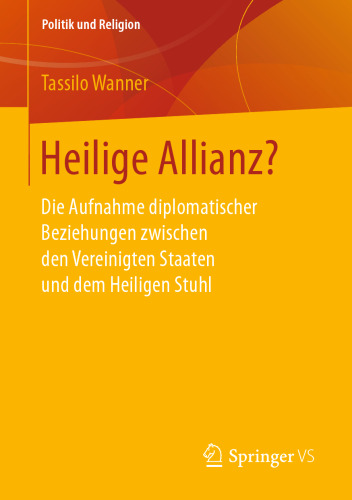 Heilige Allianz?: Die Aufnahme diplomatischer Beziehungen zwischen den Vereinigten Staaten und dem Heiligen Stuhl