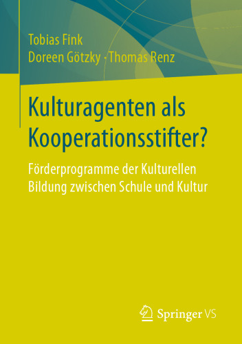 Kulturagenten als Kooperationsstifter?: Förderprogramme der Kulturellen Bildung zwischen Schule und Kultur