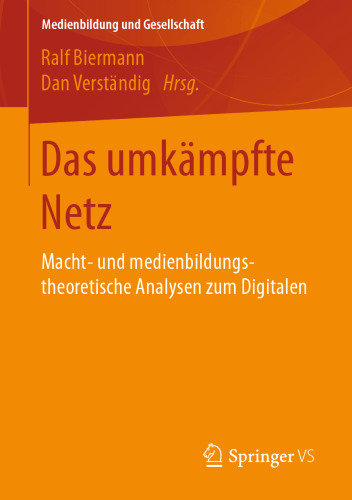 Das umkämpfte Netz: Macht- und medienbildungstheoretische Analysen zum Digitalen