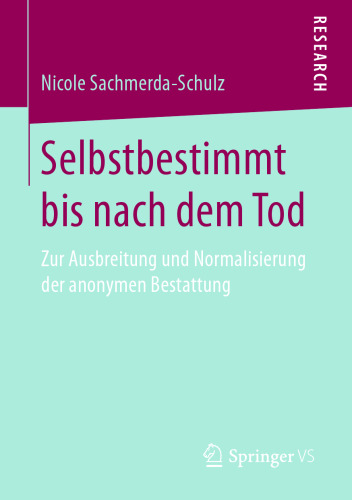 Selbstbestimmt bis nach dem Tod: Zur Ausbreitung und Normalisierung der anonymen Bestattung