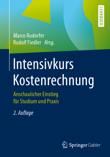 Intensivkurs Kostenrechnung: Anschaulicher Einstieg für Studium und Praxis